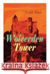 Wolverden Tower (Christmas Mystery Series): Supernatural & Occult Thriller (Gothic Classic) Grant Allen 9788026892366 e-artnow