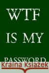 Wtf Is My Password: Keep track of usernames, passwords, web addresses in one easy & organized location - Green Cover Pray, Norman M. 9781687840950 Independently Published