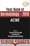 Year Book of Dermatology 2019: Acne Shashi Kumar BM Savitha AS R Raghunatha Reddy 9789389188493 Jaypee Brothers Medical Publishers