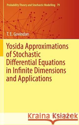 Yosida Approximations of Stochastic Differential Equations in Infinite Dimensions and Applications T. E. Govindan 9783319456829 Springer - książka