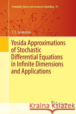 Yosida Approximations of Stochastic Differential Equations in Infinite Dimensions and Applications T. E. Govindan 9783319833477 Springer - książka