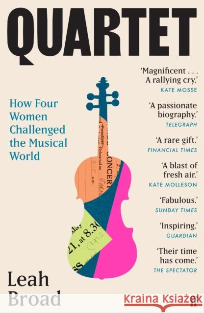 Quartet: How Four Women Challenged the Musical World Leah Broad 9780571366118
